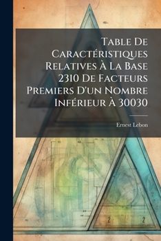 Paperback Table De Caractéristiques Relatives À La Base 2310 De Facteurs Premiers D'un Nombre Inférieur À 30030 [French] Book