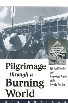 Paperback Pilgrimage Through a Burning World: Spiritual Practice and Nonviolent Protest at the Nevada Test Site Book