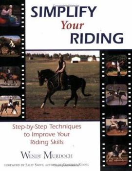 Paperback Simplify Your Riding: Step-By-Step Techniques to Improve Your Riding Skills Book