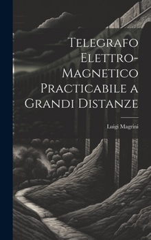 Hardcover Telegrafo Elettro-Magnetico Practicabile a Grandi Distanze [Italian] Book