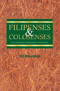 Un Comentario Fundamental Wesleyano Sobre Filipenses & Colosenses (Spanish Edition)