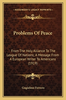 Paperback Problems Of Peace: From The Holy Alliance To The League Of Nations; A Message From A European Writer To Americans (1919) Book