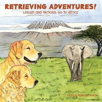 Paperback Retrieving Adventures!: Lincoln and Nicholas Go to Africa Book