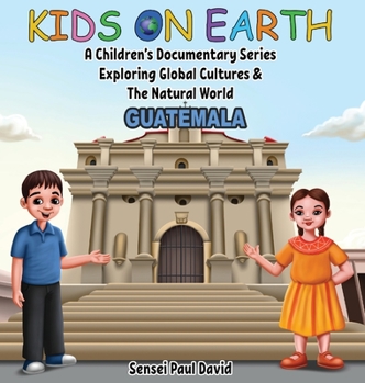 Hardcover Kids On Earth - A Children's Documentary Series Exploring Global Cultures & The Natural World: Guatemala Book