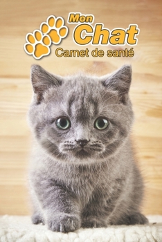 Mon Chat Carnet de santé: British Shorthair Chaton | 109 pages 15cm x 23cm A5 | Cahier à Remplir | Vaccinations | Suivi Médical | Visites Vétérinaires ... Pour les amoureux des chats (French Edition)