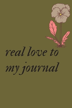 Paperback write journal now: real love to my journal with flower journal gifts: lined notebook / journal gift.110 page. 6x9. soft cover. matte fini Book