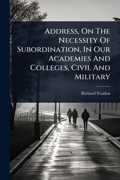Paperback Address, On The Necessity Of Subordination, In Our Academies And Colleges, Civil And Military Book