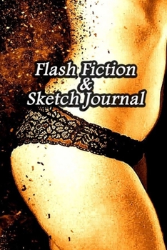Flash Fiction & Sketch Journal: Write & Create Story Workbook with Flash Fiction and Sketch Page Book For Creative Writing and Drawing for Writers | Erotic Woman Shape Cover