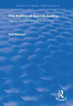 Paperback The Politics of Agenda Setting: The Car and the Shaping of Public Policy (Routledge Revivals) Book