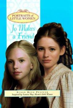 Jo Makes a Friend (Portraits of Little Women) - Book  of the Portraits of Little Women