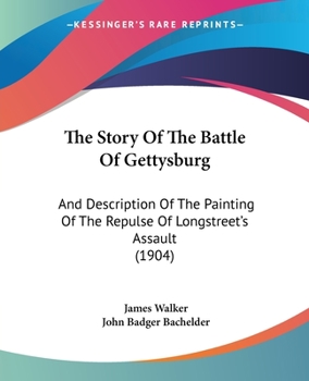 Paperback The Story Of The Battle Of Gettysburg: And Description Of The Painting Of The Repulse Of Longstreet's Assault (1904) Book