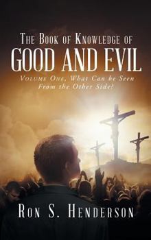 Hardcover The Book of Knowledge of Good and Evil: Volume One, What Can Be Seen from the Other Side? Book