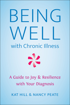 Paperback Being Well with Chronic Illness: A Guide to Joy & Resilience with Your Diagnosis Book