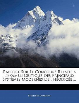 Paperback Rapport Sur Le Concours Relatif a l'Examen Critique Des Principaux Systèmes Modernes de Théodicée ... Book