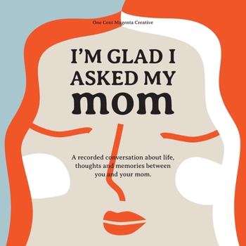 Paperback I'm Glad I Asked My Mom: A interview journal of my Moms life, thoughts and inspirations. Book