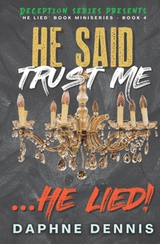 Paperback He Said Trust Me... He Lied!: Deception: He Lied Miniseries Book 4 Book