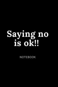 Paperback Saying no is ok!! NOTEBOOK: Cute gift for Women and Girls - 6 x 9 - 120 college ruled PAGE... - Journal, Notebook, Diary, Composition Book) Book