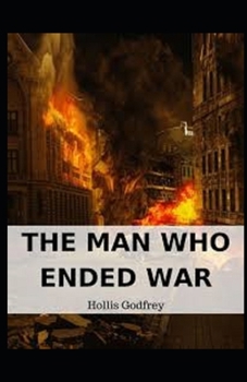 The Man Who Ended War Illustrated