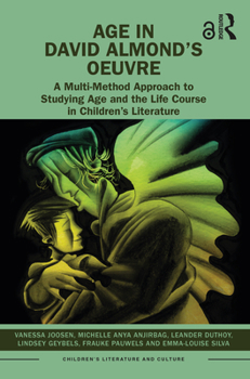 Hardcover Age in David Almond's Oeuvre: A Multi-Method Approach to Studying Age and the Life Course in Children's Literature Book