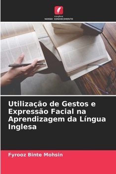 Paperback Utilização de Gestos e Expressão Facial na Aprendizagem da Língua Inglesa [Portuguese] Book