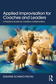 Paperback Applied Improvisation for Coaches and Leaders: A Practical Guide for Creative Collaboration Book