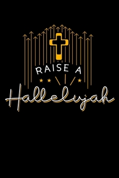 Raise a Hallelujah: Jesus Christ Notebook to Write in, 6x9, Lined, 120 Pages Journal