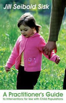 Paperback A Practitioner's Guide to Interventions for Use with Child Populations Book