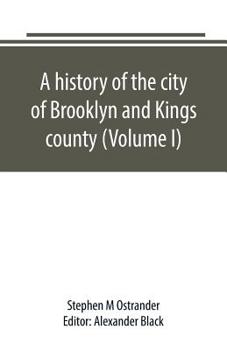 Paperback A history of the city of Brooklyn and Kings county (Volume I) Book