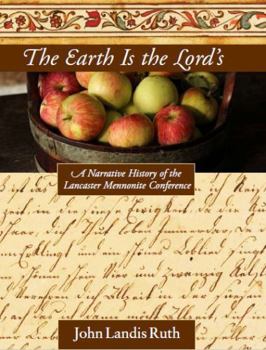 Hardcover Earth Is the Lord's : A Narrative History of the Lancaster Mennonite Conference Book