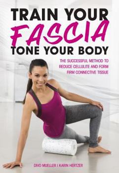 Paperback Train Your Fascia Tone Your Body: The Successful Method to Form Firm Connective Tissue Book