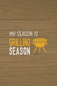 Paperback My Season Is Grilling Season: Notebook Journal Composition Blank Lined Diary Notepad 120 Pages Paperback Brown Wood Texture BBQ Book