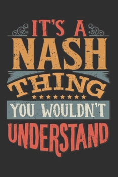 It's A Nash You Wouldn't Understand: Want To Create An Emotional Moment For A Nash Family Member ? Show The Nash's You Care With This Personal Custom ... Surname Planner Calendar Notebook Journal