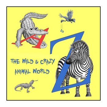 Paperback The Wild & Crazy Animal World A to Z Book