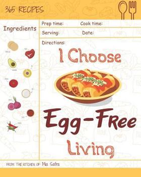 Paperback I Choose Egg-Free Living: Reach 365 Happy and Healthy Days! [egg Allergy Cookbook, No Egg Allergy Recipe Book, Egg and Nut Free Cookbook, Gluten Book