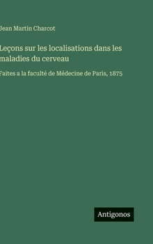 Hardcover Leçons sur les localisations dans les maladies du cerveau: Faites a la faculté de Médecine de Paris, 1875 [French] Book
