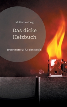 Das dicke Heizbuch: Brennmaterial f?r den Notfall
