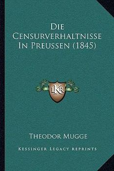 Die Censurverhaltnisse In Preussen (1845)