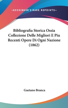 Hardcover Bibliografia Storica Ossia Collezione Delle Migliori E Piu Recenti Opere Di Ogni Nazione (1862) [Italian] Book