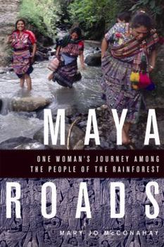Paperback Maya Roads: One Woman's Journey Among the People of the Rainforest Book