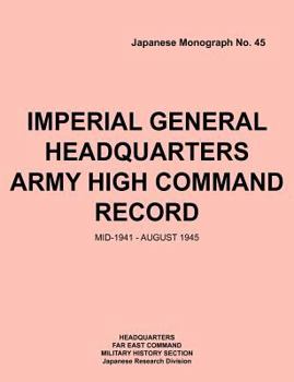 Paperback Imperial General Headquarters Army High Command Record, Mid-1941 - August 1945 Book