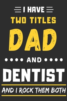 Paperback I Have Two Titles Dad And Dentist And I Rock Them Both: lined notebook, funny dentist gift Book