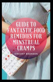 Paperback Guide To Fantastic Food Remedies For Menstrual Cramps Book