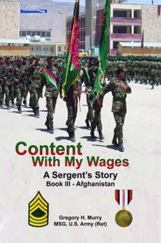Paperback Content With My Wages, A Sergeant's Story: Book III-Afghanistan Book