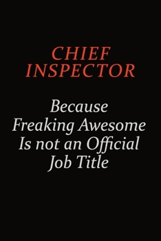 Paperback Chief Inspector Because Freaking Awesome Is Not An Official Job Title: Career journal, notebook and writing journal for encouraging men, women and kid Book