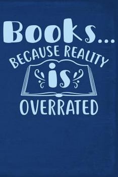 Paperback Books...Because Reality Is Overrated Book