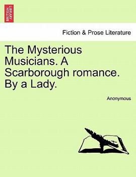 Paperback The Mysterious Musicians. a Scarborough Romance. by a Lady. Book