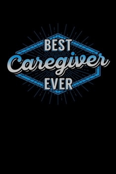 Paperback Best Caregiver Ever: Carer Notebook to Write in, 6x9, Lined, 120 Pages Journal Book