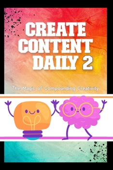 Paperback Create Content Daily 2: The Magic of Compounding Creativity Book