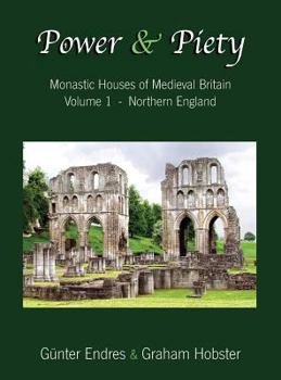 Hardcover Power and Piety: Monastic Houses of Medieval Britain - Volume 1 - Northern England Book