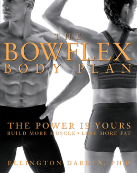 Hardcover The Bowflex Body Plan: The Power Is Yours: Build More Muscle: Lose More Fat Book